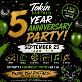 🎉 TOKIN BUFFALO TURNS 5 🎉

Come celebrate our 5 Year Anniversary Party with us!

📅 September 25
⏰ 10 AM – 7 PM

We’ll have:

🎯 Games
🎁 Prizes
🎡 Prize wheel
👕 Merch
🎵 Music
🔥 Anniversary specials
🎉 And more throughout the day

Five years wouldn’t have happened without the people who supported Tokin Buffalo from the beginning. Come out, have some fun, and celebrate Year 5 with us.

5 YEARS. ONE COMMUNITY.

📍 Tokin Buffalo
21+ only. Valid ID required. Please consume responsibly. Keep cannabis away from children and pets.

#TokinBuffalo #5YearAnniversary #BuffaloNY #AnniversaryParty #September25